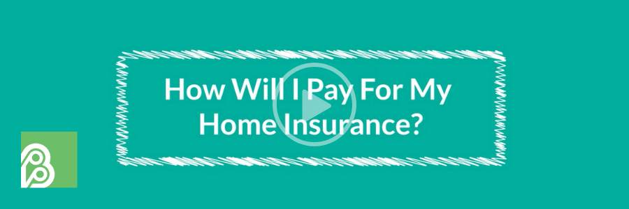 How Will I Pay for my Home Insurance?